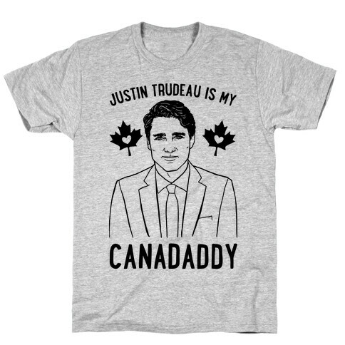 Justin Trudeau Is My Canadaddy Parody  T-Shirt