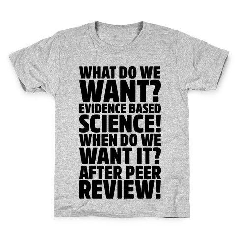 What Do We Want Evidence Based Science Kids T-Shirt