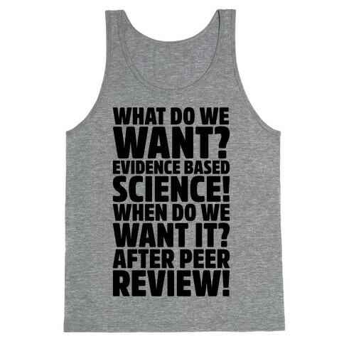 What Do We Want Evidence Based Science Tank Top
