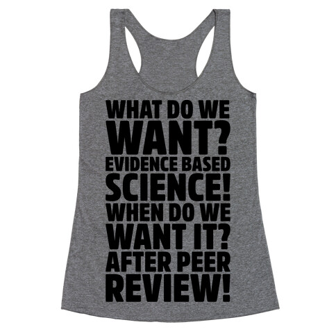 What Do We Want Evidence Based Science Racerback Tank Top