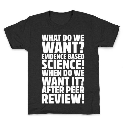 What Do We Want Evidence Based Science White Font Kids T-Shirt