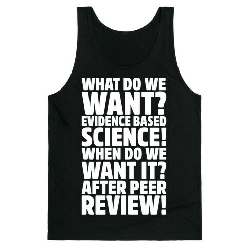 What Do We Want Evidence Based Science White Font Tank Top