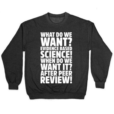 What Do We Want Evidence Based Science White Font Pullover