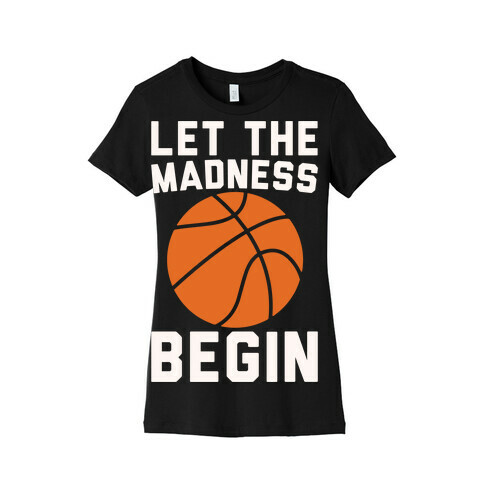 Let The Madness Begin White Print  Womens T-Shirt