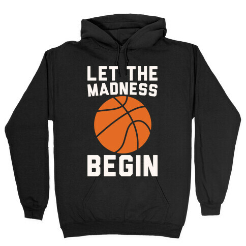 Let The Madness Begin White Print  Hooded Sweatshirt