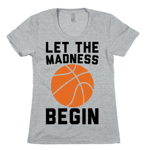 Let The Madness Begin Womens T-Shirt