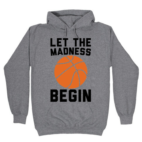 Let The Madness Begin Hooded Sweatshirt