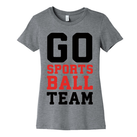 Go Sports Ball Team Womens T-Shirt