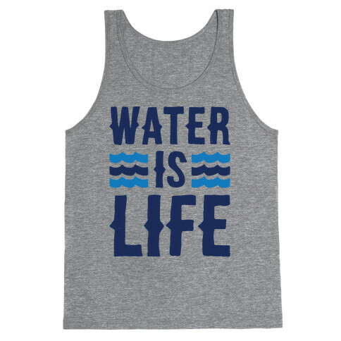 Water Is Life  Tank Top