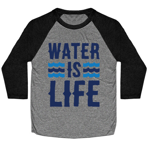 Water Is Life  Baseball Tee