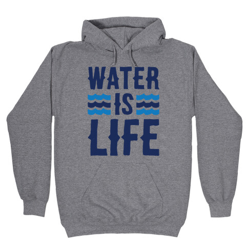 Water Is Life  Hooded Sweatshirt