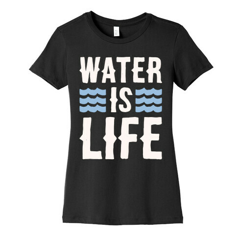 Water Is Life White Print Womens T-Shirt