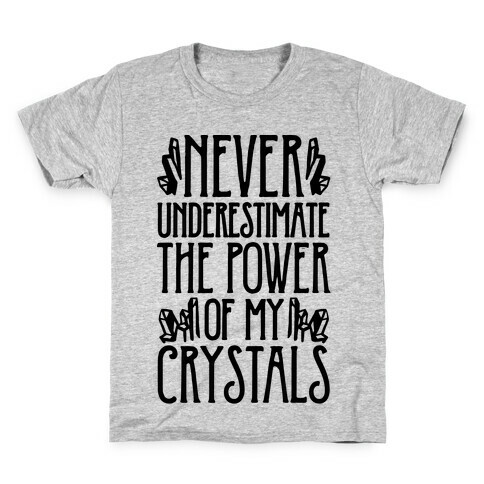 Never Underestimate The Power of My Crystals Kids T-Shirt