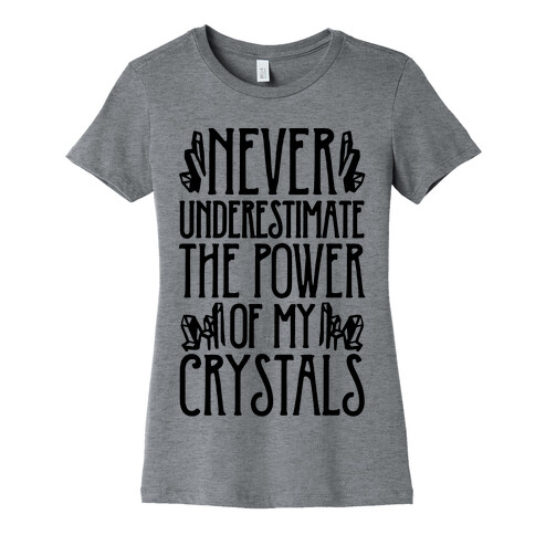 Never Underestimate The Power of My Crystals Womens T-Shirt