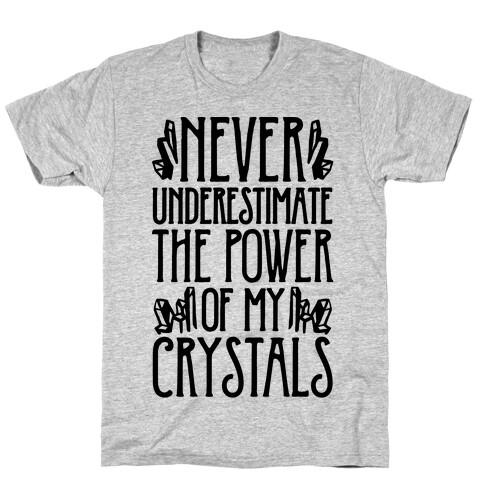 Never Underestimate The Power of My Crystals T-Shirt