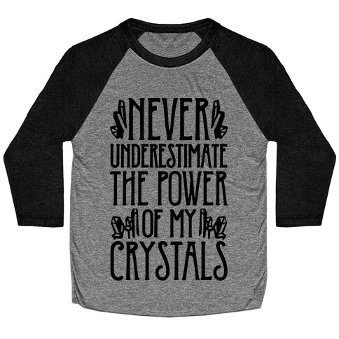 Never Underestimate The Power of My Crystals Baseball Tee