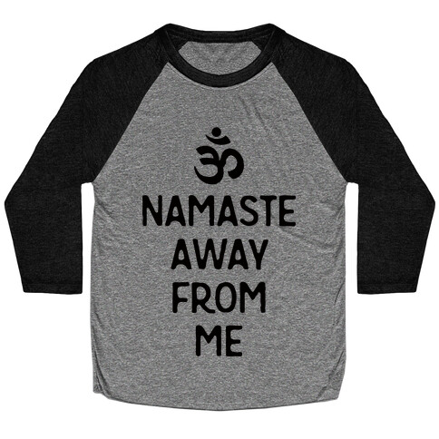 Namaste Away From Me Baseball Tee