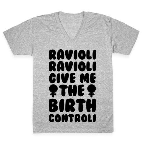 Ravioli Ravioli Give Me The Birth Controli V-Neck Tee Shirt