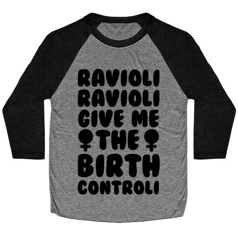 Ravioli Ravioli Give Me The Birth Controli Baseball Tee