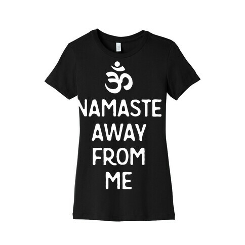 Namaste Away From Me Womens T-Shirt