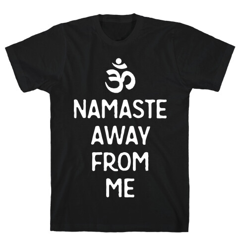 Namaste Away From Me T-Shirt