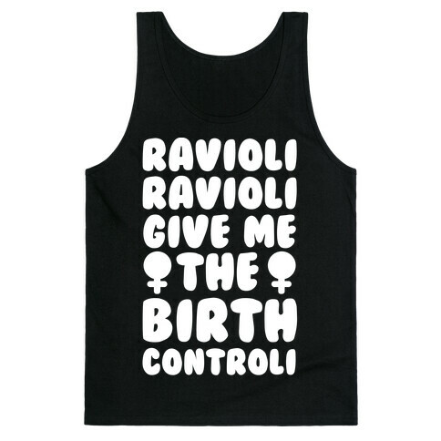Ravioli Ravioli Give Me The Birth Controli Tank Top