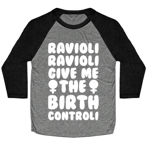 Ravioli Ravioli Give Me The Birth Controli Baseball Tee