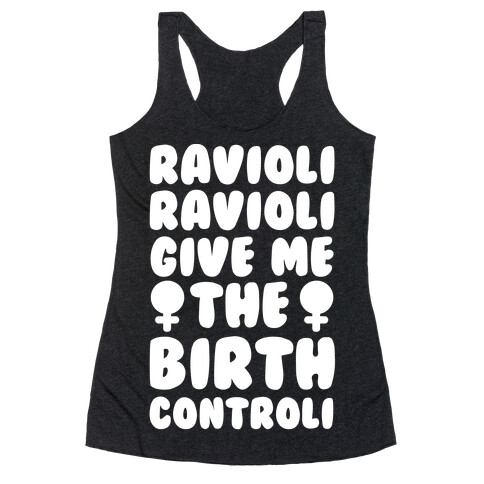 Ravioli Ravioli Give Me The Birth Controli Racerback Tank Top
