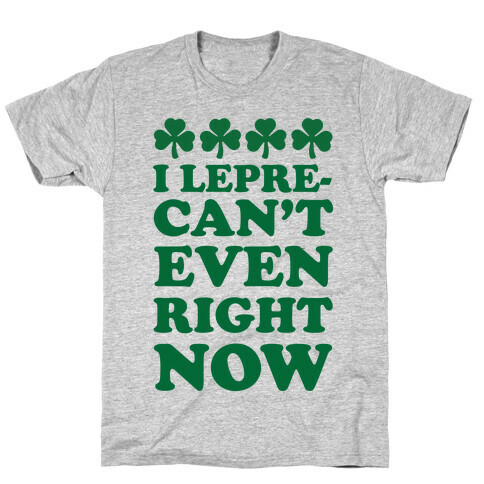 I Lepre-can't Even Right Now T-Shirt