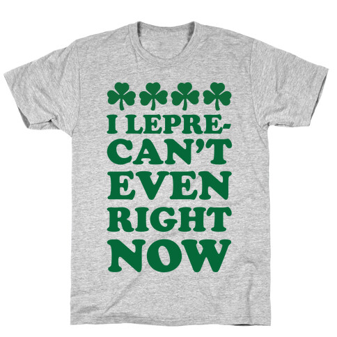 I Lepre-can't Even Right Now T-Shirt