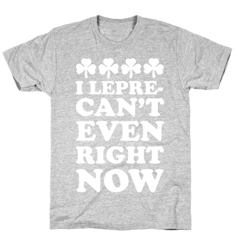 I Lepre-can't Even Right Now T-Shirt