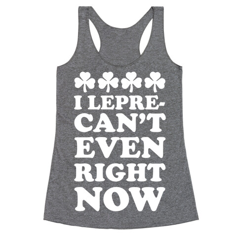 I Lepre-can't Even Right Now Racerback Tank Top