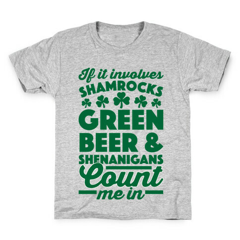 If It Involves Shamrocks, Green Beer & Shenanigans Count Me In Kids T-Shirt