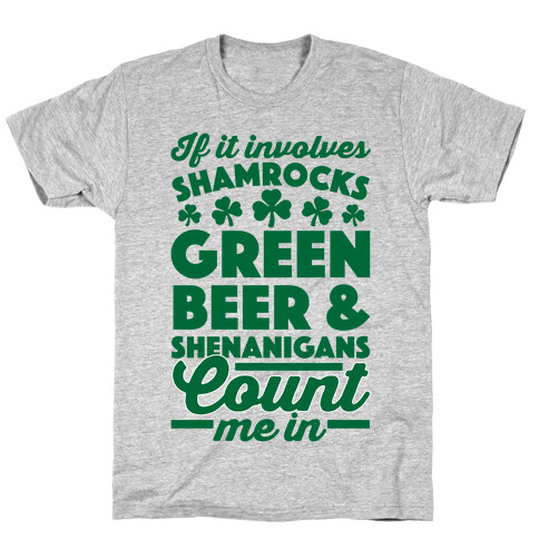 If It Involves Shamrocks, Green Beer & Shenanigans Count Me In T-Shirt