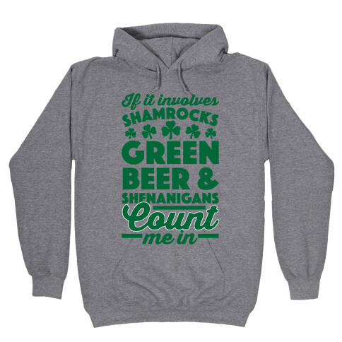 If It Involves Shamrocks, Green Beer & Shenanigans Count Me In Hooded Sweatshirt