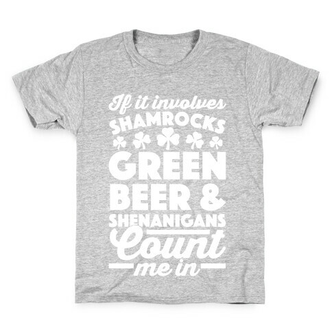 If It Involves Shamrocks, Green Beer & Shenanigans Count Me In Kids T-Shirt