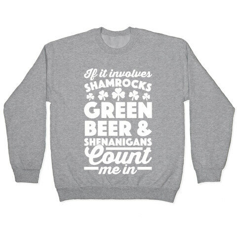 If It Involves Shamrocks, Green Beer & Shenanigans Count Me In Pullover