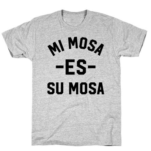 Mi Mosa Es Su Mosa T-Shirt