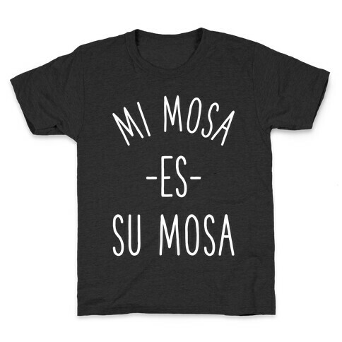 Mi Mosa Es Su Mosa Kids T-Shirt