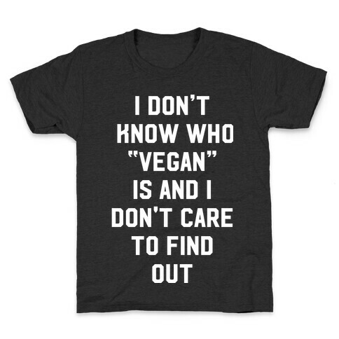 I Don't Know Who Vegan Is Kids T-Shirt