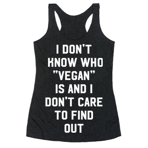 I Don't Know Who Vegan Is Racerback Tank Top