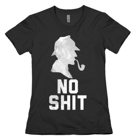 No Shit, Sherlock Womens T-Shirt