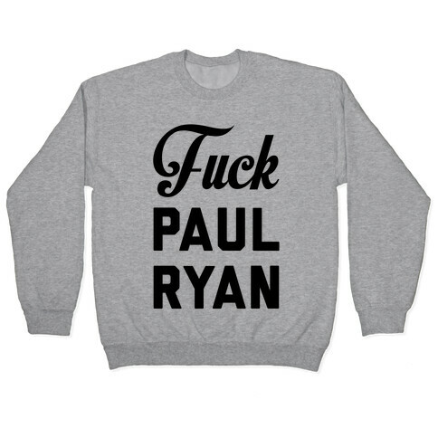 F*** Paul Ryan Pullover