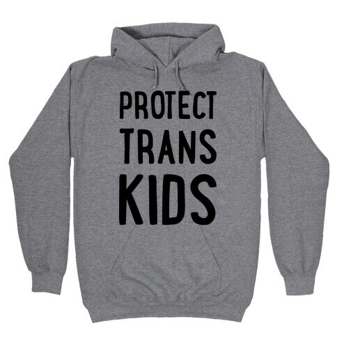 Protect Trans Kids Hooded Sweatshirt