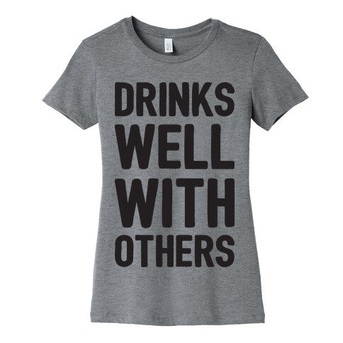 Drinks Well With Others Womens T-Shirt