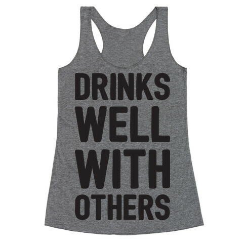 Drinks Well With Others Racerback Tank Top