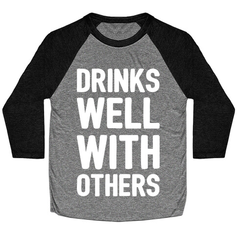 Drinks Well With Others Baseball Tee