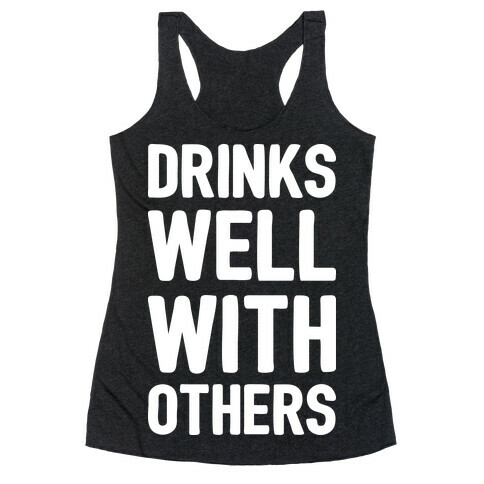 Drinks Well With Others Racerback Tank Top