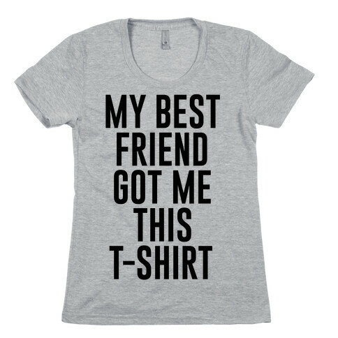 My Best Friend Got Me This T-shirt Womens T-Shirt