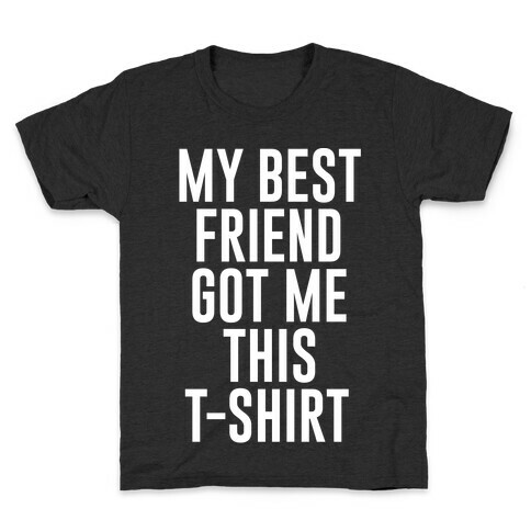 My Best Friend Got Me This T-shirt White Print Kids T-Shirt
